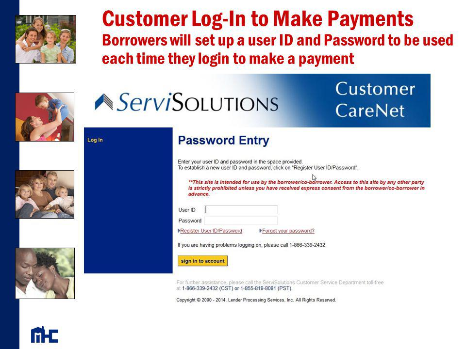 Customer Log-In to Make Payments Borrowers will set up a user ID and Password to be used each time they login to make a payment