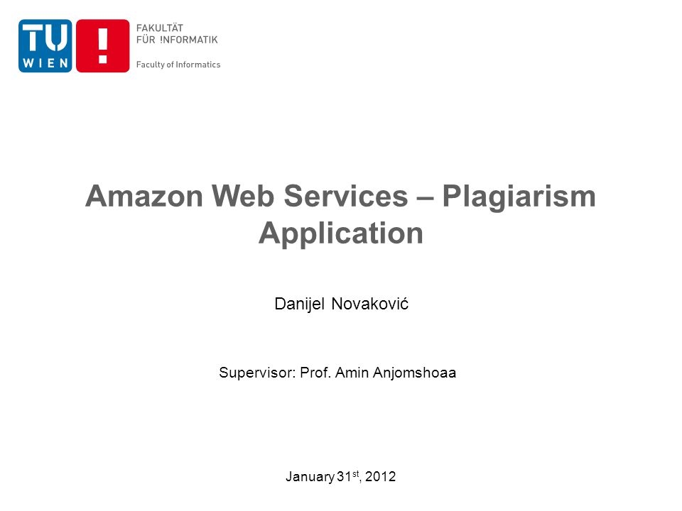 Amazon Web Services – Plagiarism Application Danijel Novaković January 31 st, 2012 Supervisor: Prof.