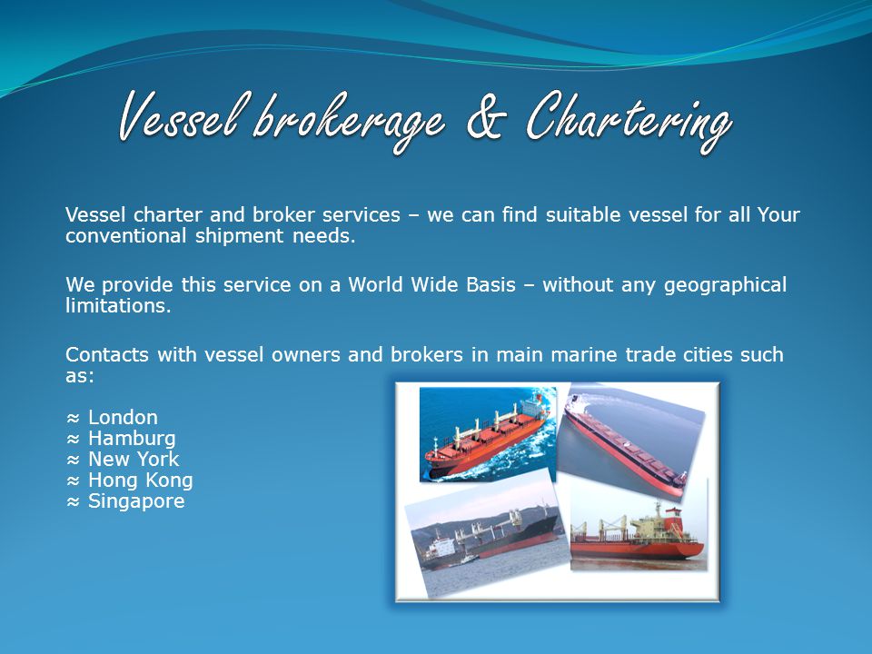Vessel charter and broker services – we can find suitable vessel for all Your conventional shipment needs.