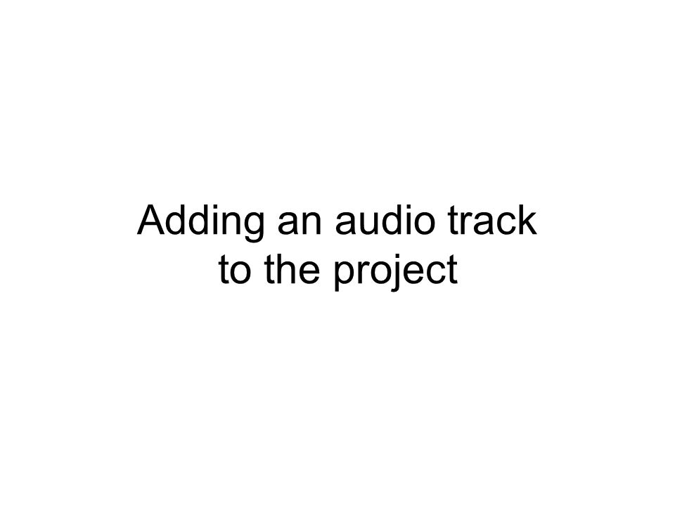 Adding an audio track to the project