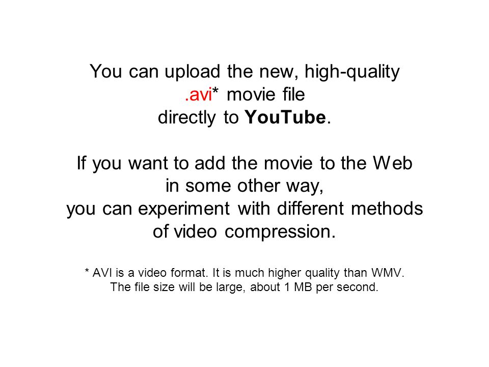 You can upload the new, high-quality.avi* movie file directly to YouTube.