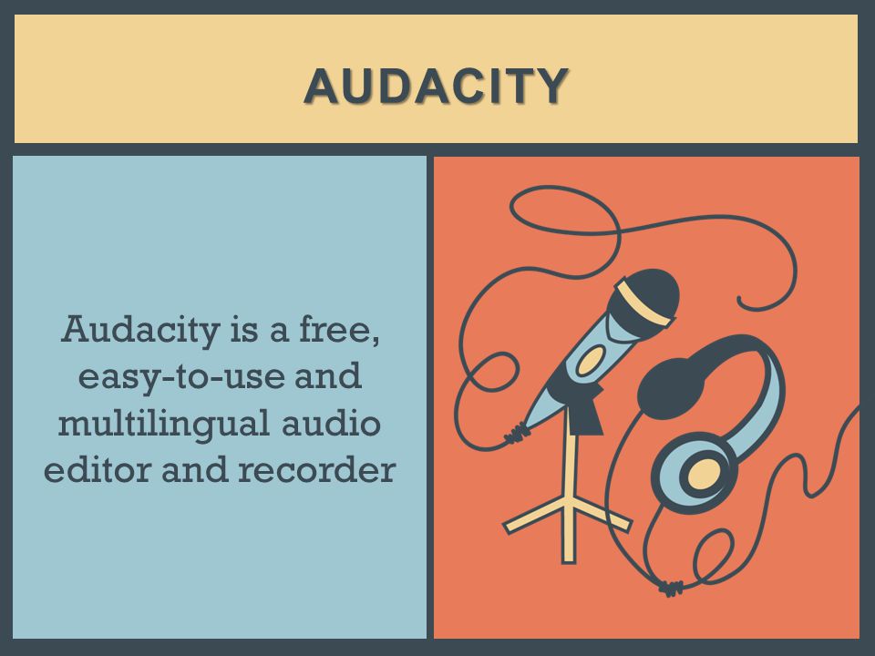 AUDACITY Audacity is a free, easy-to-use and multilingual audio editor and recorder