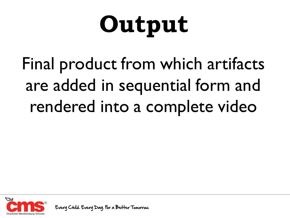 Output Final product from which artifacts are added in sequential form and rendered into a complete video