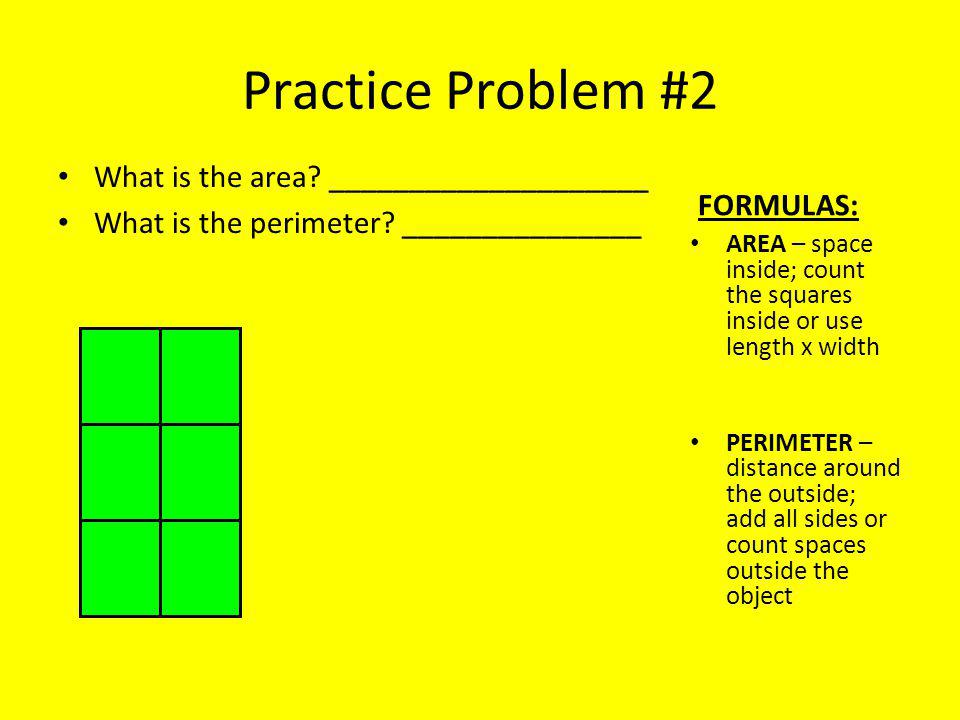Practice Problem #2 What is the area. ____________________ What is the perimeter.