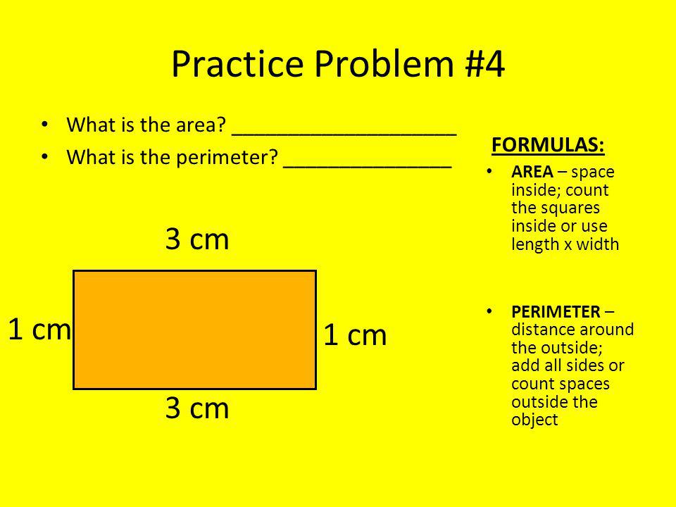 Practice Problem #4 What is the area. ____________________ What is the perimeter.