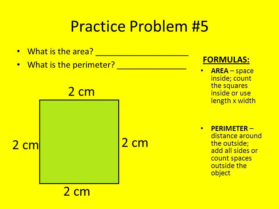 Practice Problem #5 What is the area. ____________________ What is the perimeter.