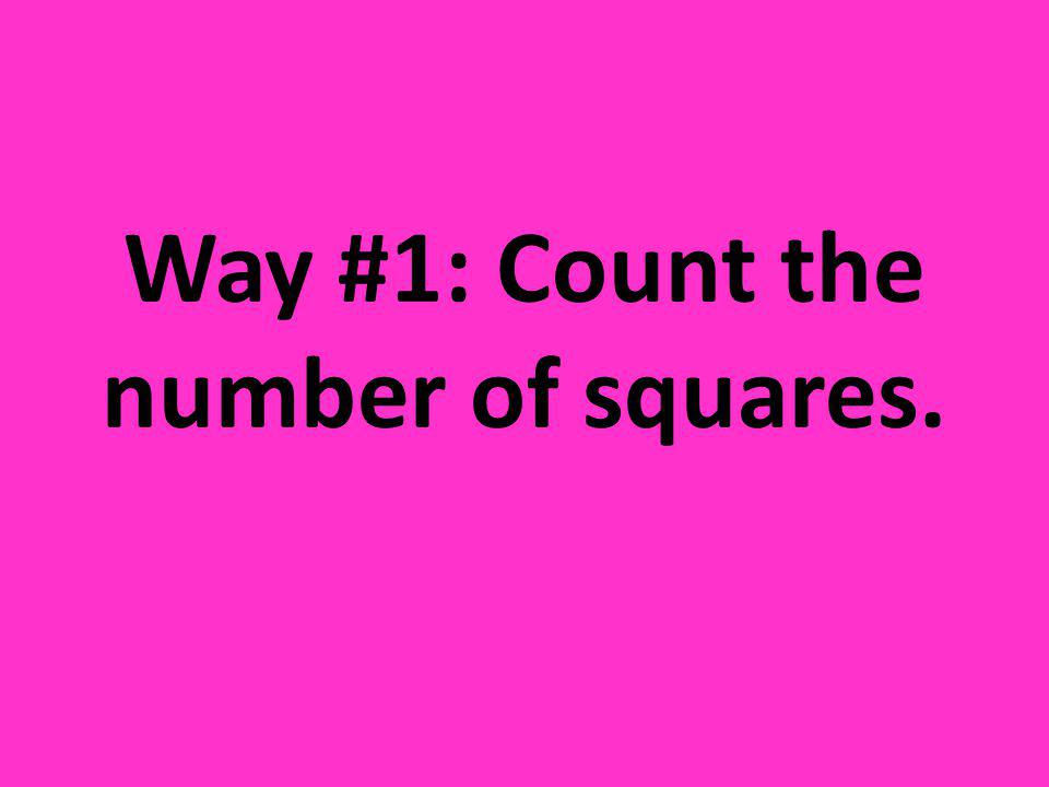 Way #1: Count the number of squares.