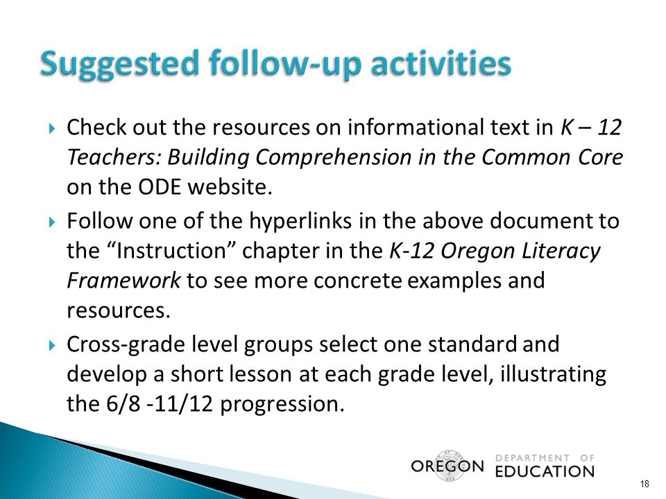  Check out the resources on informational text in K – 12 Teachers: Building Comprehension in the Common Core on the ODE website.