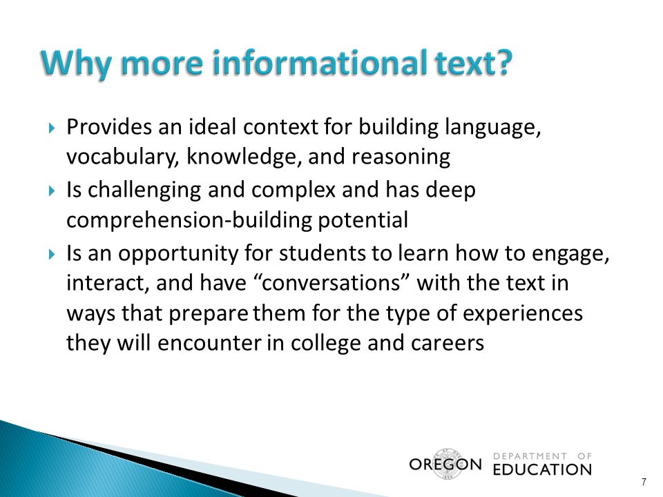  Provides an ideal context for building language, vocabulary, knowledge, and reasoning  Is challenging and complex and has deep comprehension-building potential  Is an opportunity for students to learn how to engage, interact, and have conversations with the text in ways that prepare them for the type of experiences they will encounter in college and careers 7