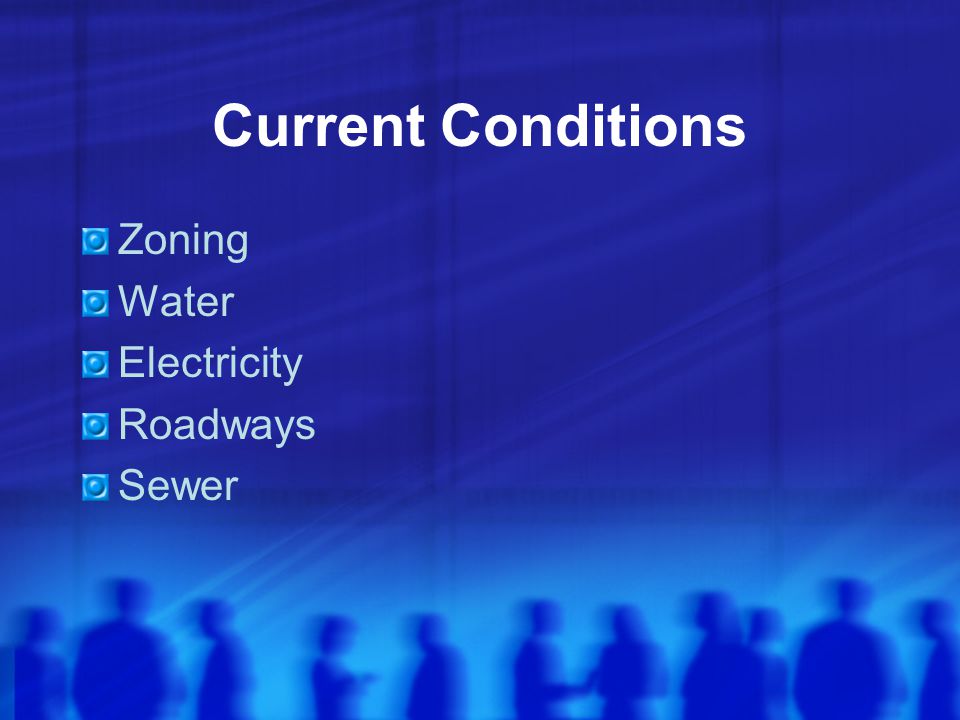 Current Conditions Zoning Water Electricity Roadways Sewer