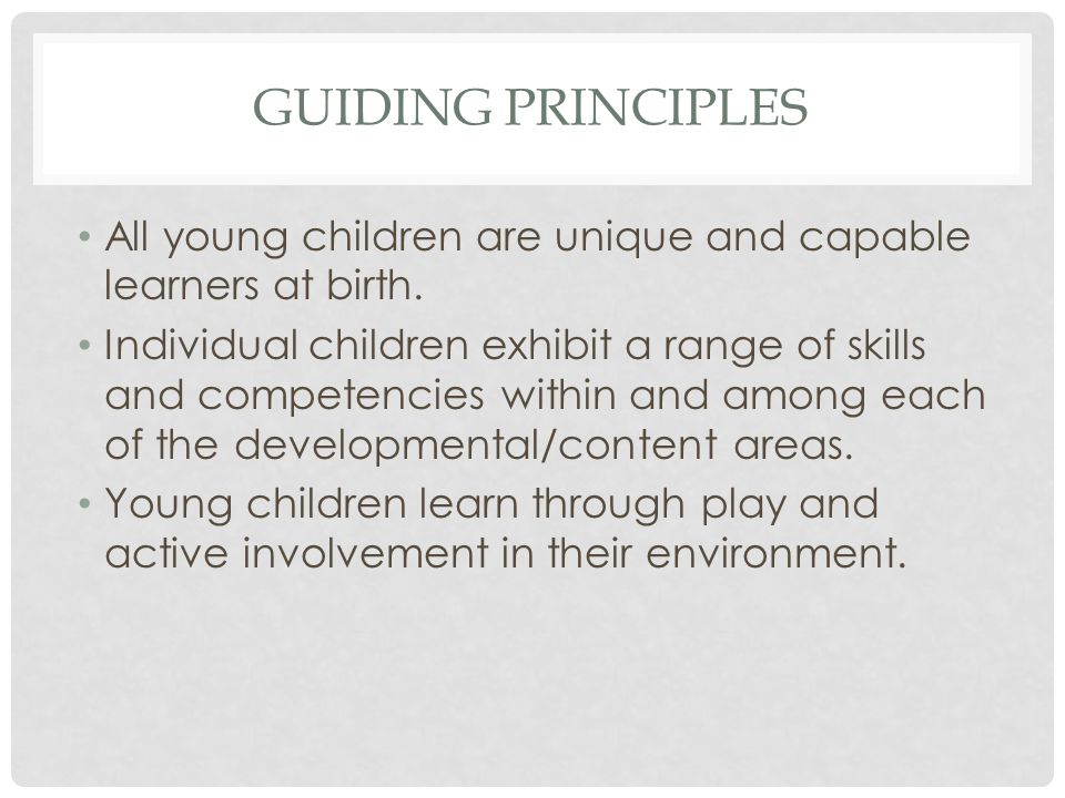 GUIDING PRINCIPLES All young children are unique and capable learners at birth.
