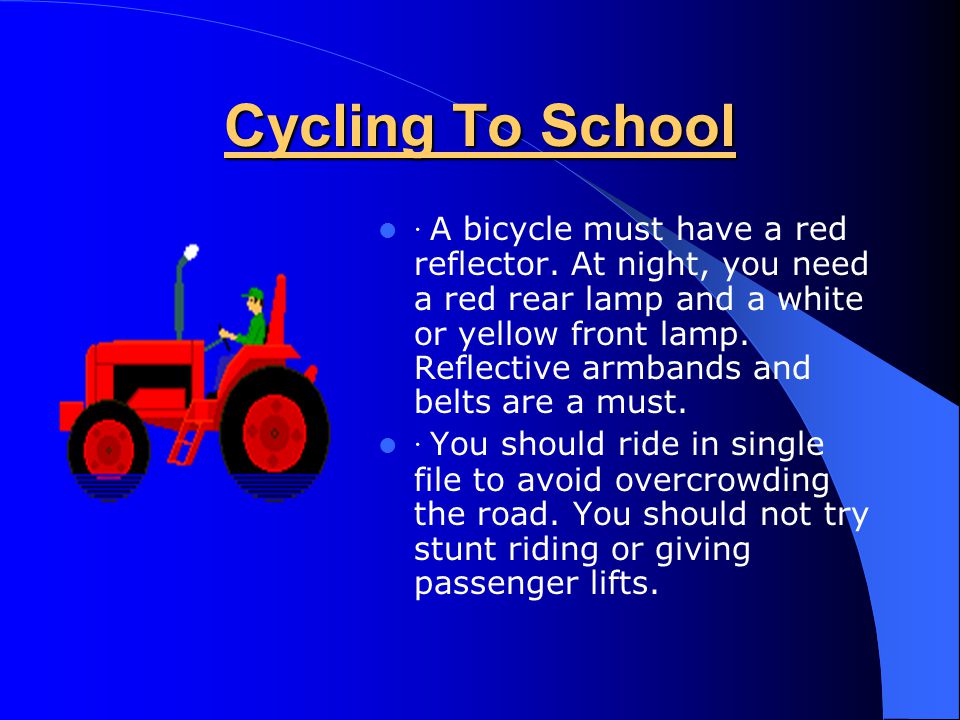 Cycling To School · Make sure that other people on the road can easily see you.