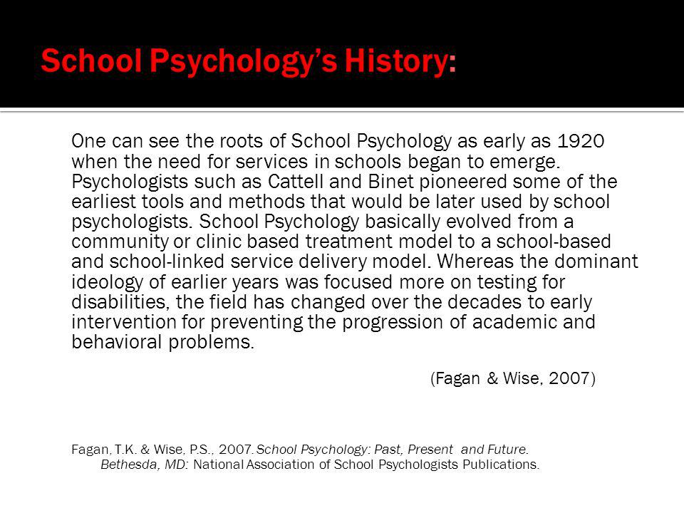 One can see the roots of School Psychology as early as 1920 when the need for services in schools began to emerge.