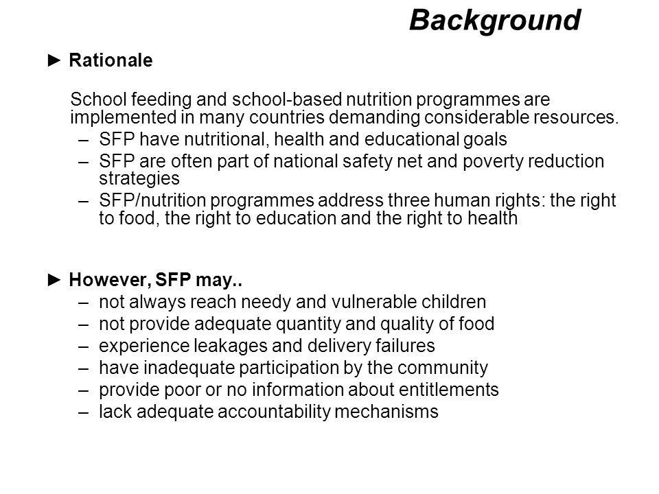 Background ► Rationale School feeding and school-based nutrition programmes are implemented in many countries demanding considerable resources.