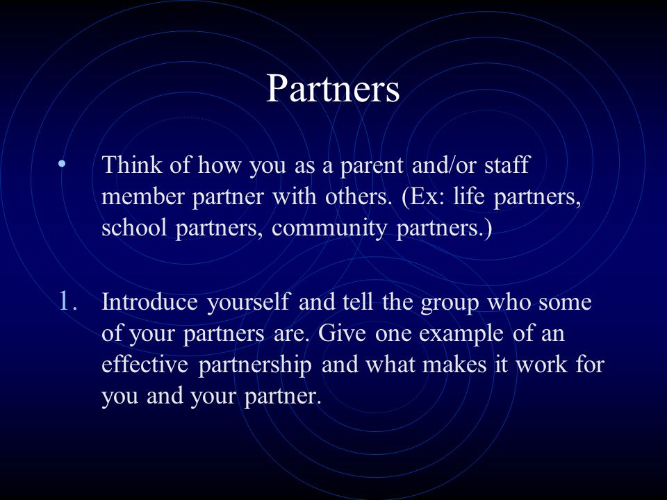 Partners Think of how you as a parent and/or staff member partner with others.