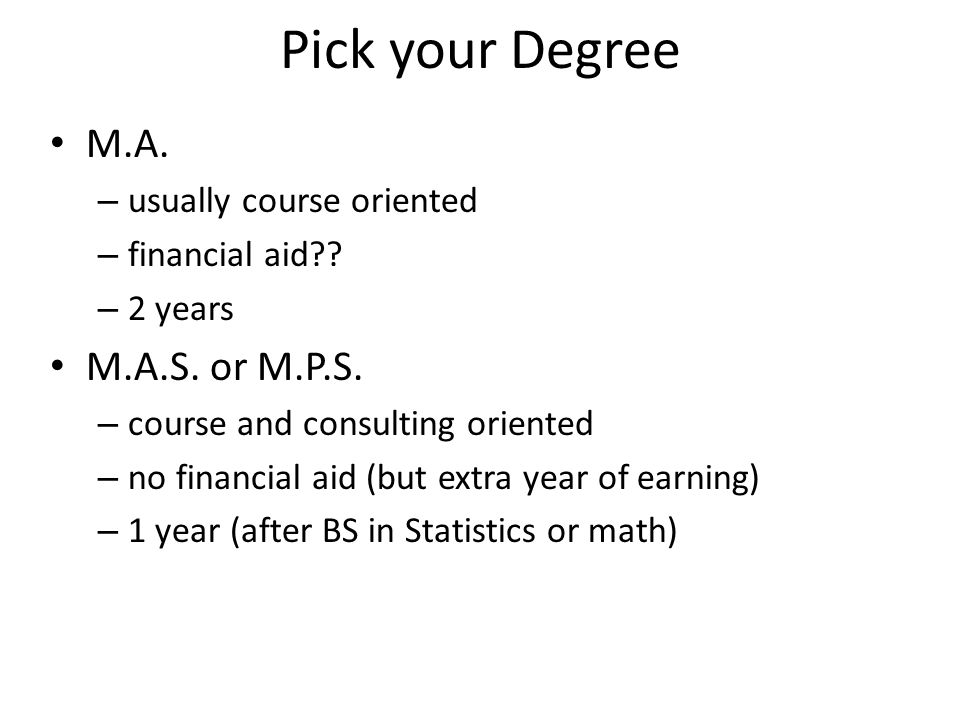 Pick your Degree M.A. – usually course oriented – financial aid .