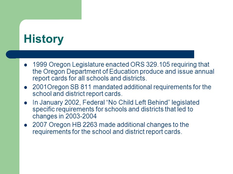 History 1999 Oregon Legislature enacted ORS requiring that the Oregon Department of Education produce and issue annual report cards for all schools and districts.