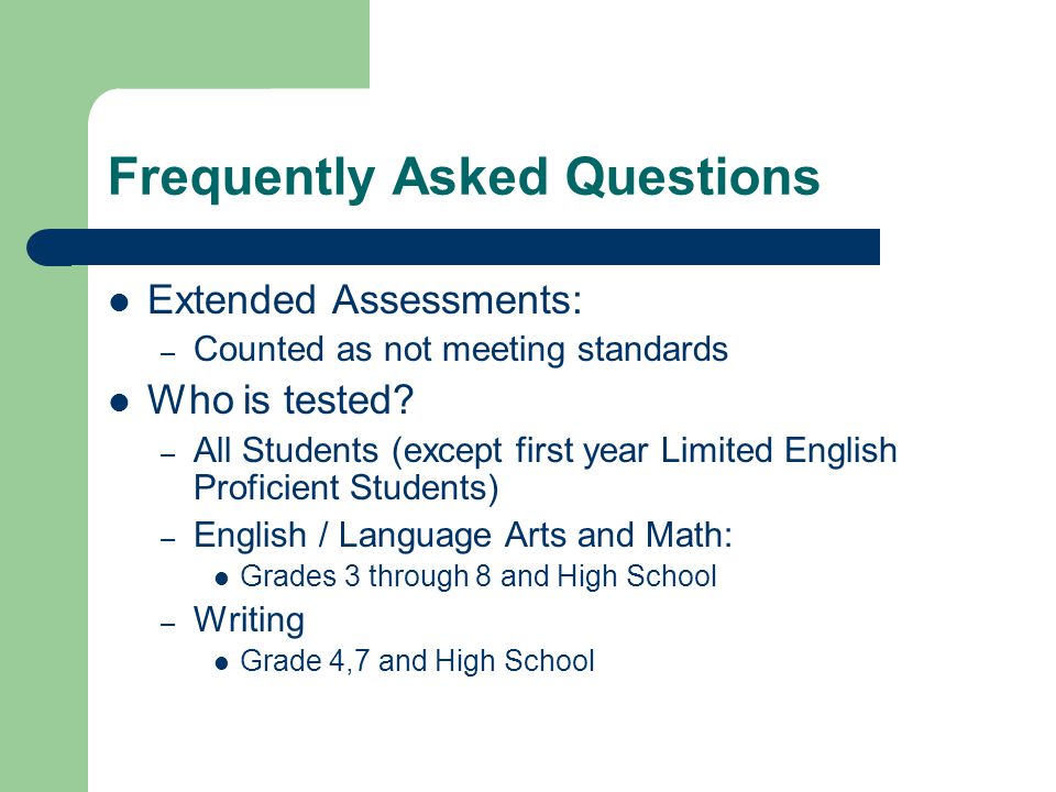 Frequently Asked Questions Extended Assessments: – Counted as not meeting standards Who is tested.
