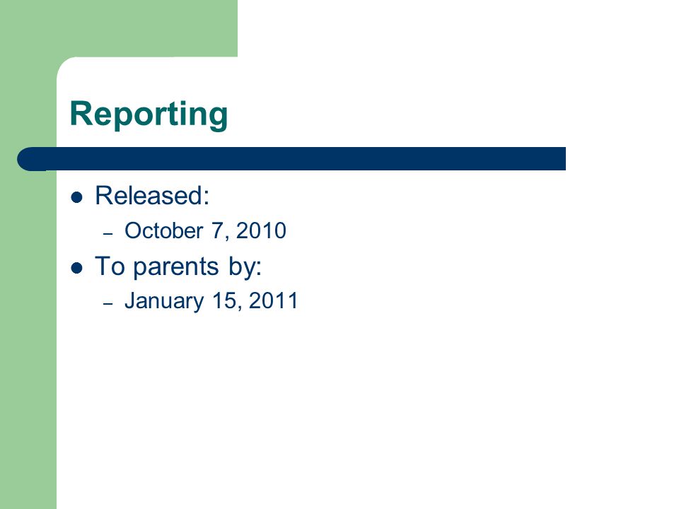Reporting Released: – October 7, 2010 To parents by: – January 15, 2011