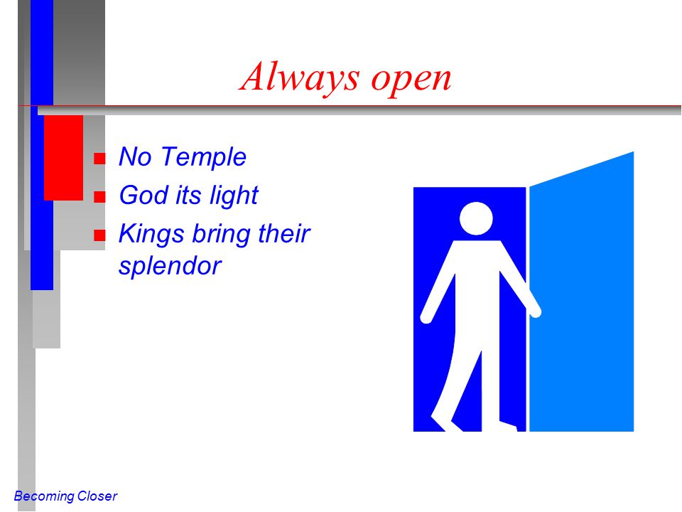 Becoming Closer Always open n No Temple n God its light n Kings bring their splendor