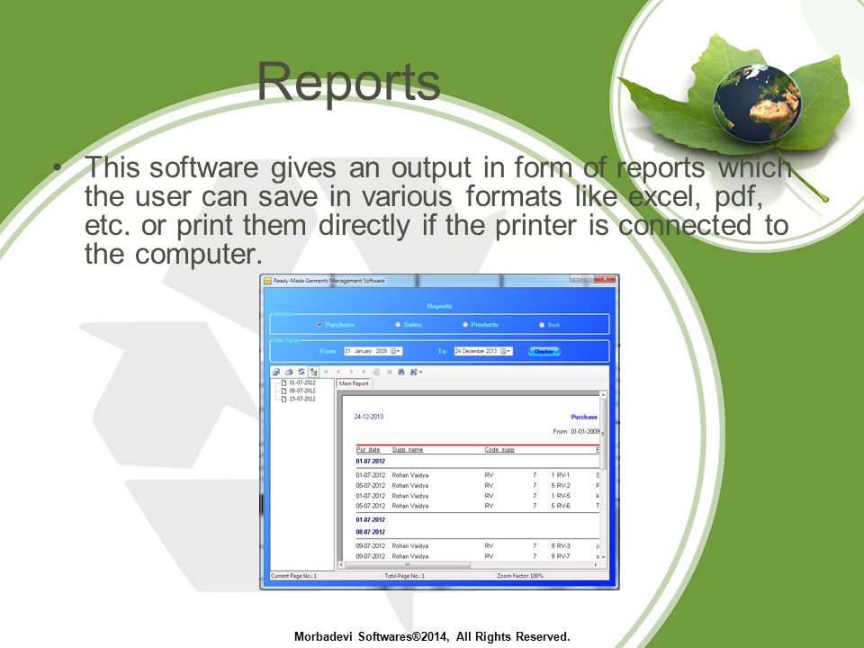 Reports This software gives an output in form of reports which the user can save in various formats like excel, pdf, etc.