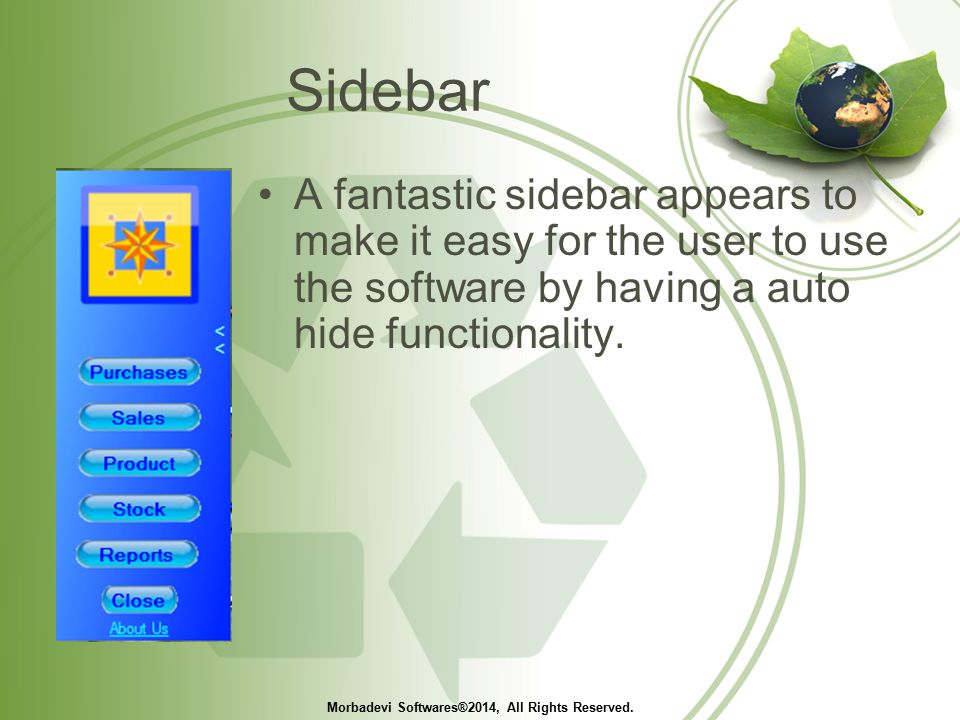Sidebar A fantastic sidebar appears to make it easy for the user to use the software by having a auto hide functionality.