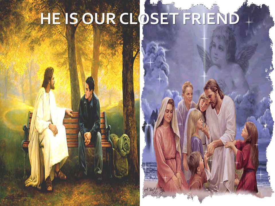 HE IS OUR CLOSET FRIEND