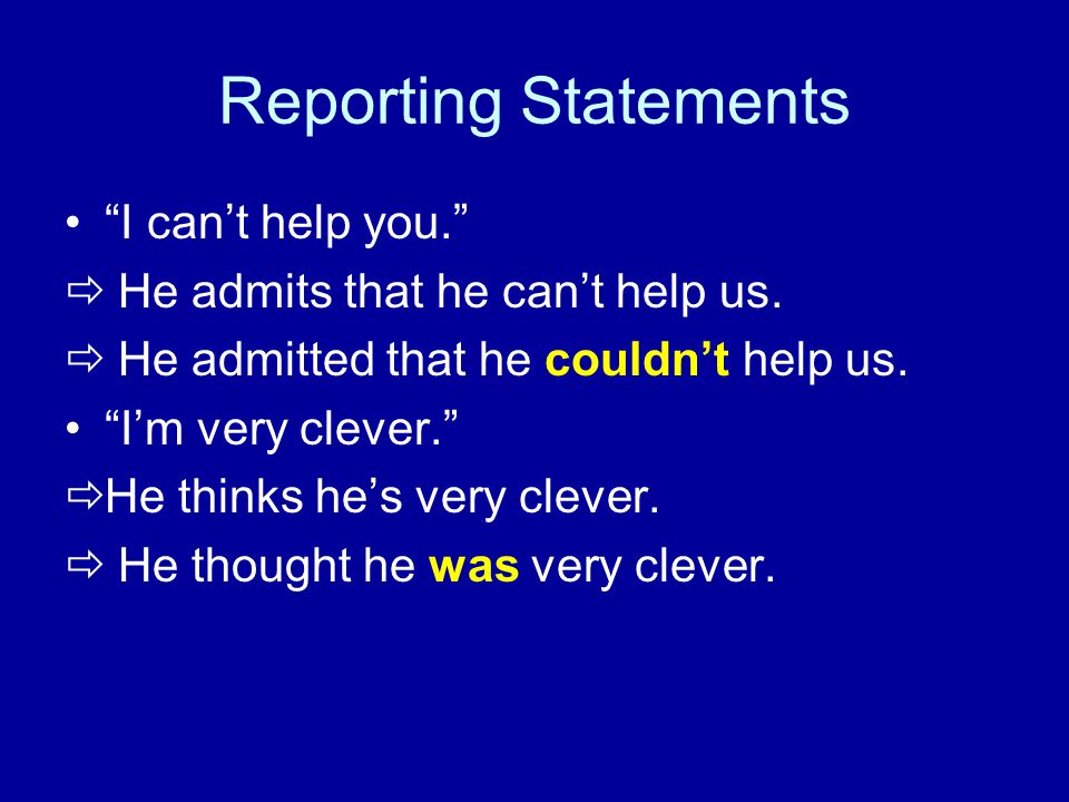 Reporting Statements I can’t help you.  He admits that he can’t help us.