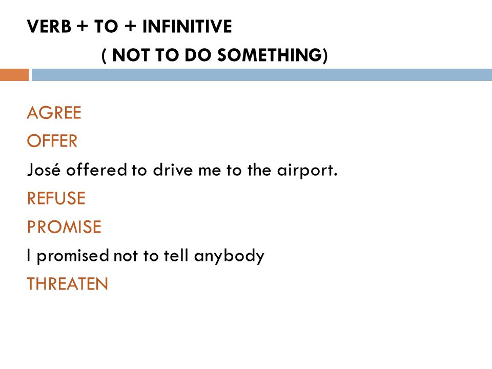 VERB + TO + INFINITIVE ( NOT TO DO SOMETHING) AGREE OFFER José offered to drive me to the airport.