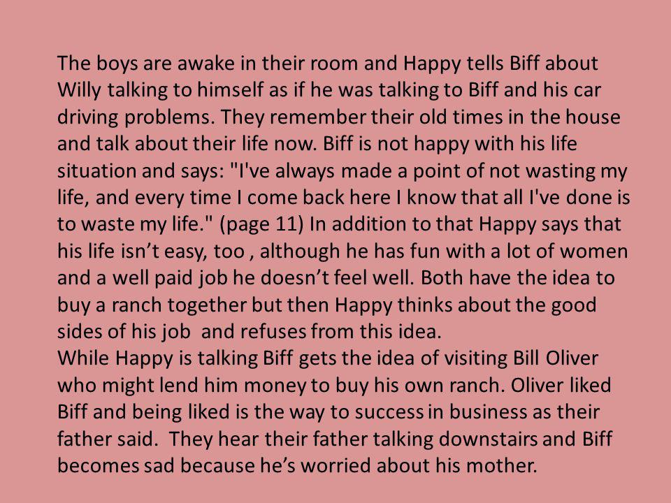 The boys are awake in their room and Happy tells Biff about Willy talking to himself as if he was talking to Biff and his car driving problems.