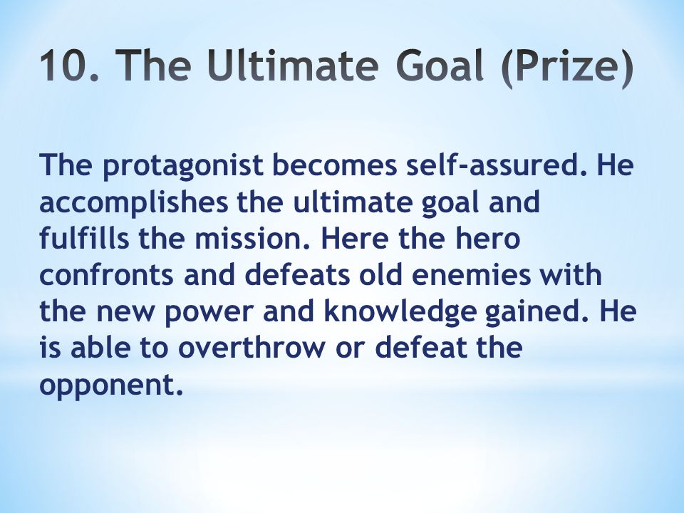The protagonist becomes self-assured. He accomplishes the ultimate goal and fulfills the mission.