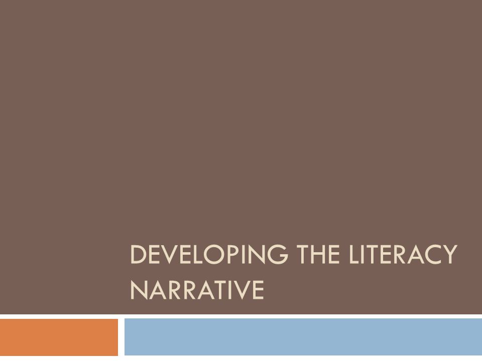 DEVELOPING THE LITERACY NARRATIVE