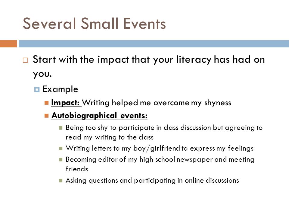 Several Small Events  Start with the impact that your literacy has had on you.