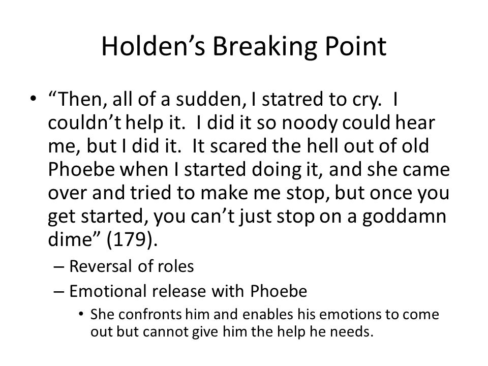 Holden’s Breaking Point Then, all of a sudden, I statred to cry.