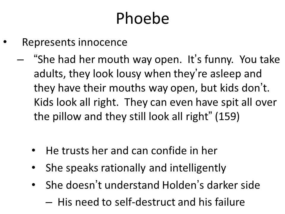 Phoebe Represents innocence – She had her mouth way open.