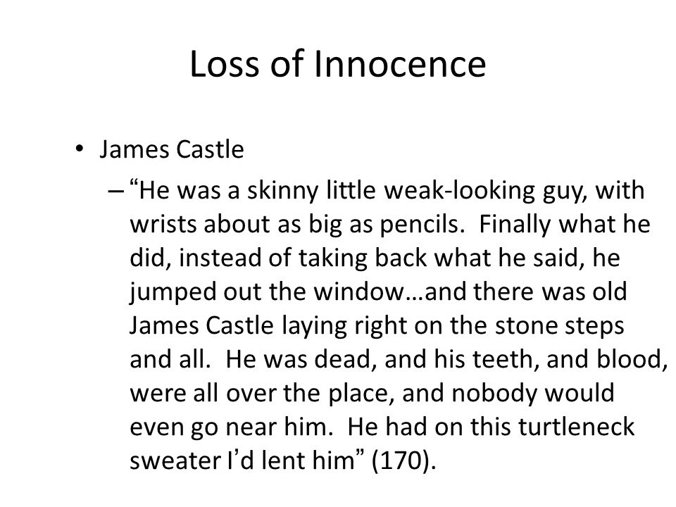 Loss of Innocence James Castle – He was a skinny little weak-looking guy, with wrists about as big as pencils.