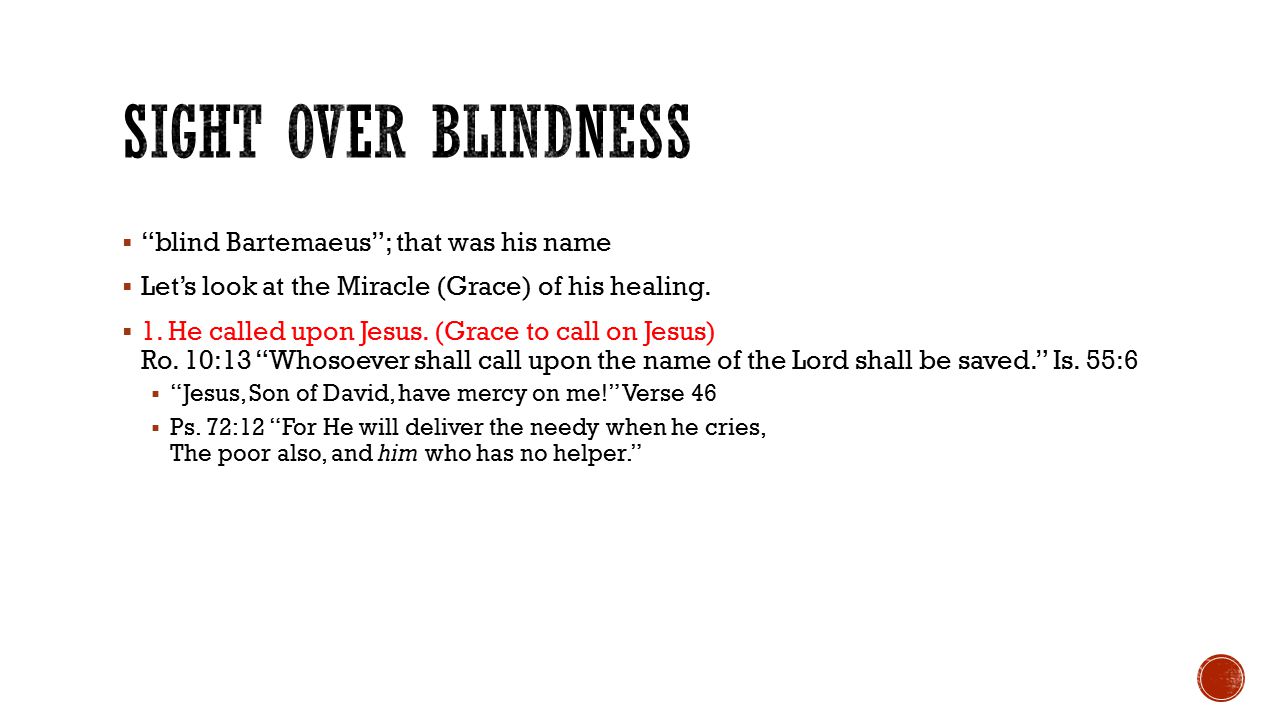  blind Bartemaeus ; that was his name  Let’s look at the Miracle (Grace) of his healing.
