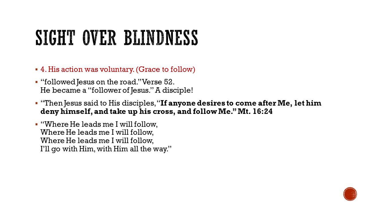  4. His action was voluntary. (Grace to follow)  followed Jesus on the road. Verse 52.