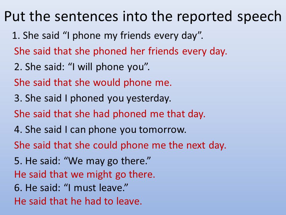 Put the sentences into the reported speech 1. She said I phone my friends every day .