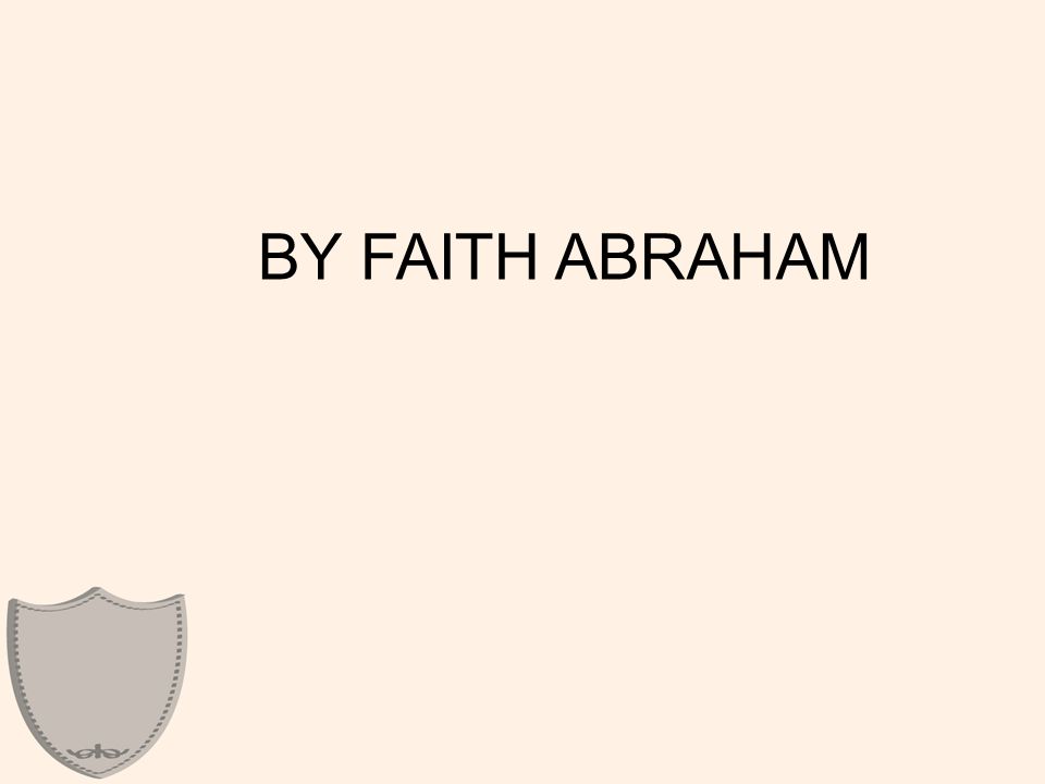 BY FAITH ABRAHAM