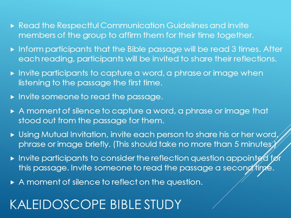 KALEIDOSCOPE BIBLE STUDY  Read the Respectful Communication Guidelines and invite members of the group to affirm them for their time together.