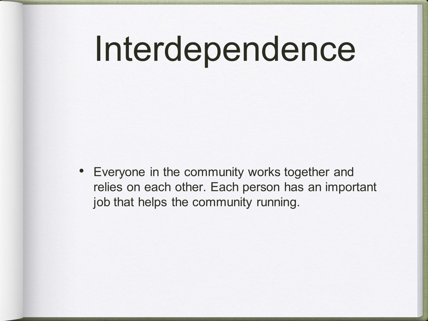 Interdependence Everyone in the community works together and relies on each other.
