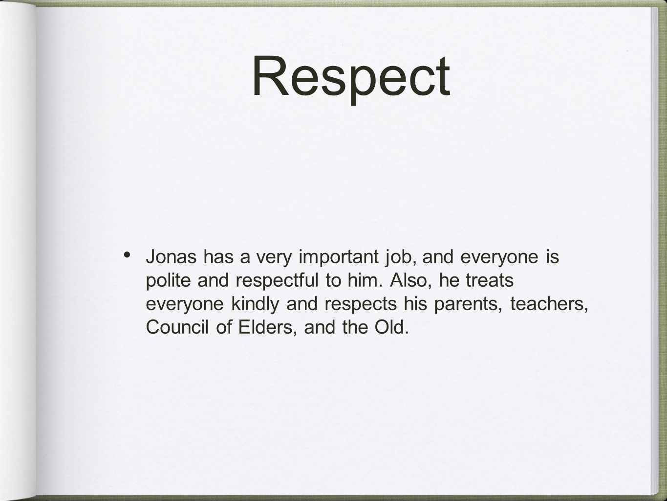 Respect Jonas has a very important job, and everyone is polite and respectful to him.