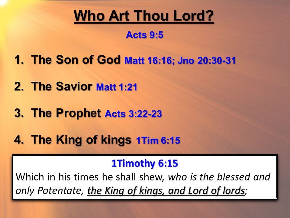 Who Art Thou Lord. Acts 9:5 1. The Son of God Matt 16:16; Jno 20: