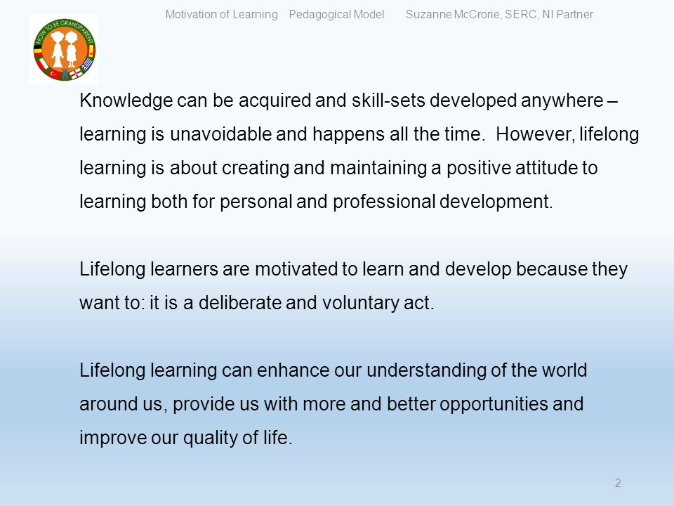 Knowledge can be acquired and skill-sets developed anywhere – learning is unavoidable and happens all the time.