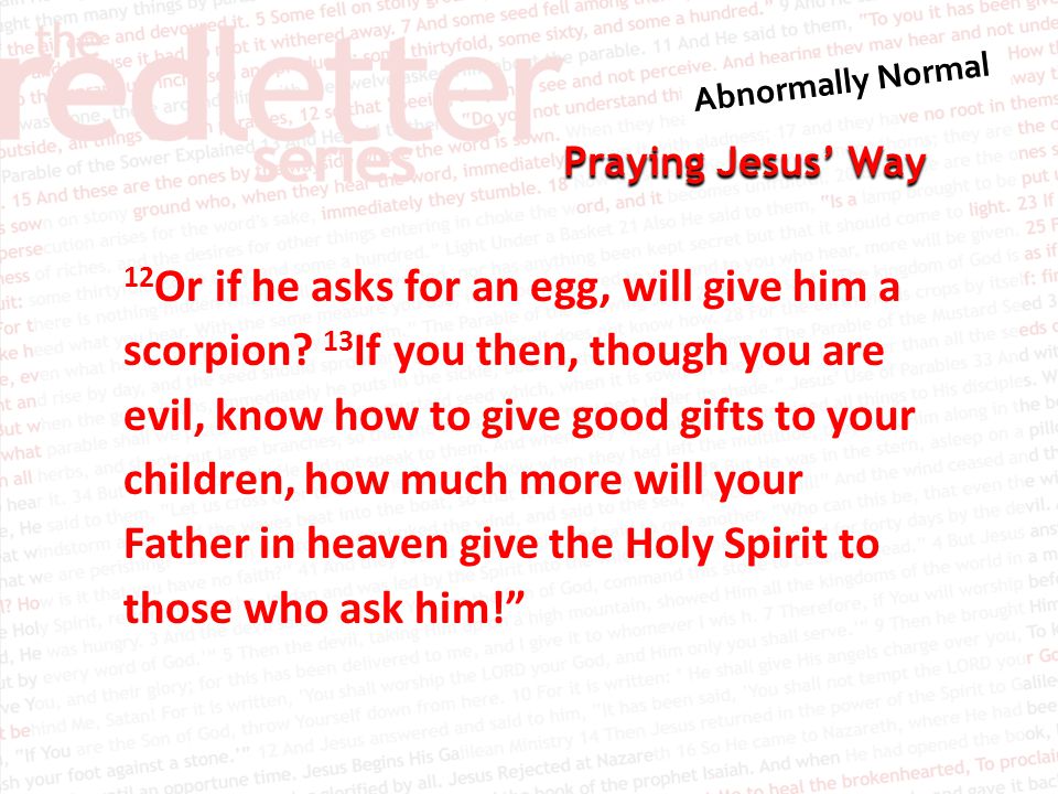 Praying Jesus’ Way 12 Or if he asks for an egg, will give him a scorpion.