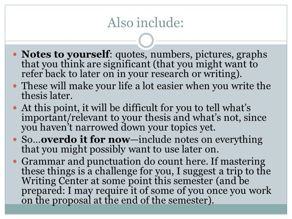 Also include: Notes to yourself: quotes, numbers, pictures, graphs that you think are significant (that you might want to refer back to later on in your research or writing).