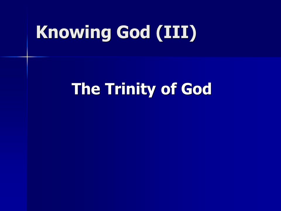 Knowing God (III) The Trinity of God