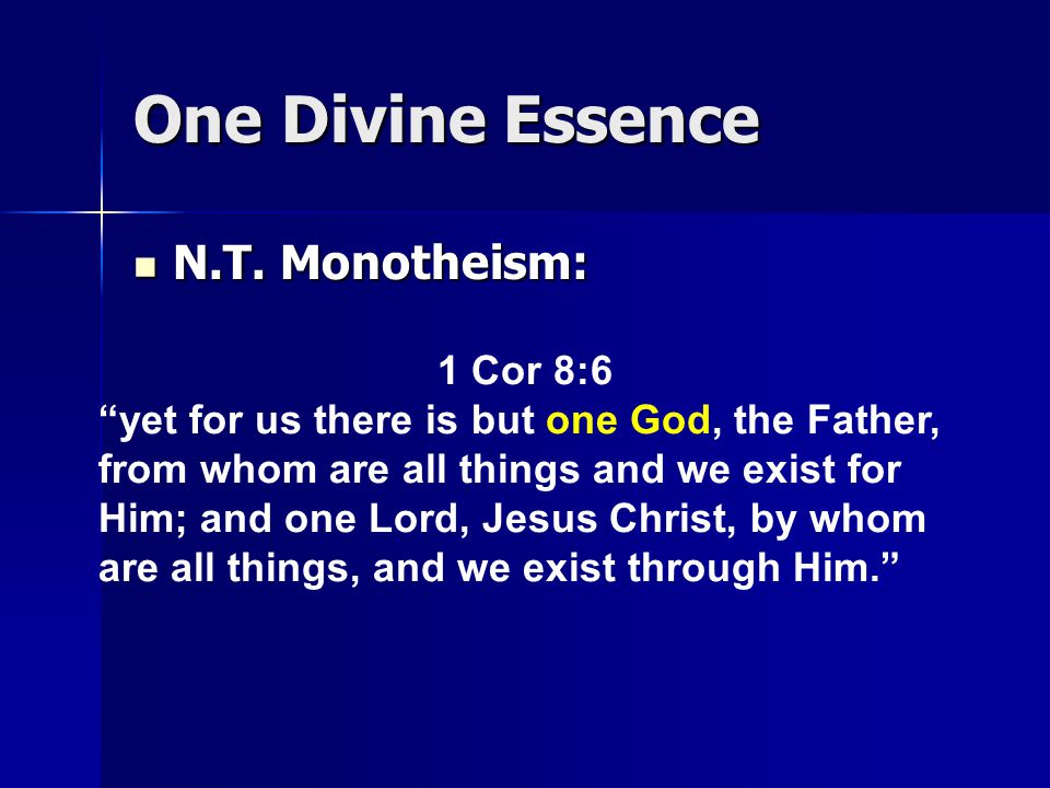 One Divine Essence N.T. Monotheism: N.T.