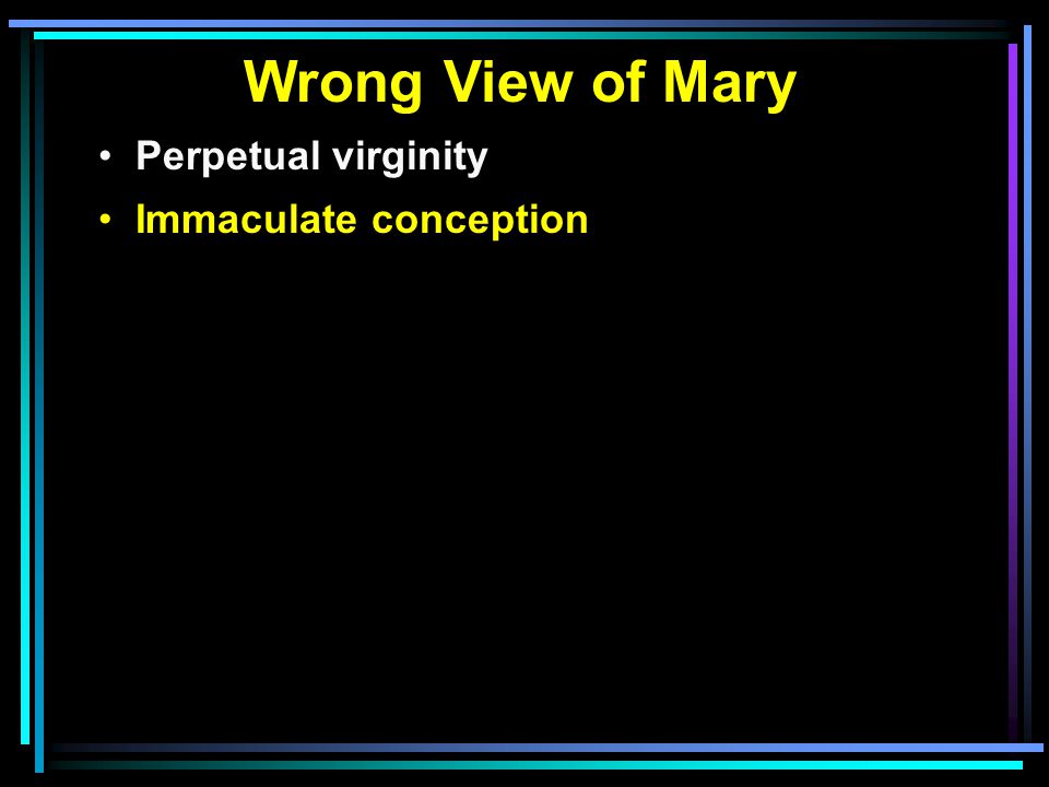 Wrong View of Mary Perpetual virginity Immaculate conception